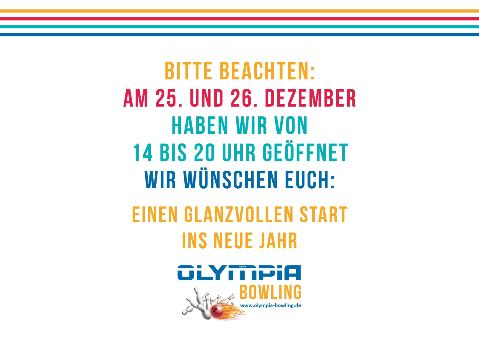 Hinweis zu den Feiertagsöffnungszeiten von Olympia Bowling: Am 25. und 26. Dezember geöffnet von 14 bis 20 Uhr. Neujahrsgruß von Olympia Bowling.